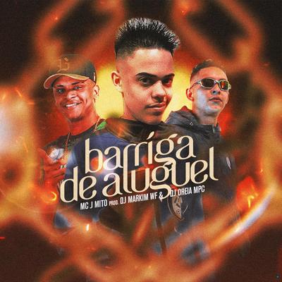 Barriga de Aluguel (feat. Dj Markim Wf & Dj Oreia Mpc) (feat. Dj Markim Wf & Dj Oreia Mpc) By Mc J Mito, DJ Markim WF, Dj oreia mpc's cover