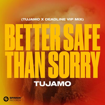 Better Safe Than Sorry (Tujamo X Deadline VIP Mix) By Tujamo's cover