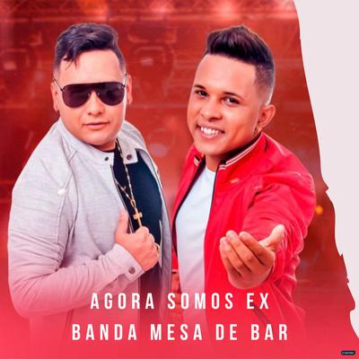 Agora Somos Ex By Banda Mesa de Bar's cover