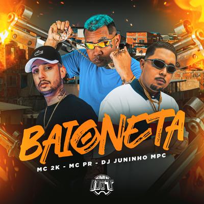 Baioneta By Mc 2k, MC PR, Dj Juninho Mpc, De Olho no Hit's cover