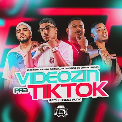 Videozin pra Tiktok (Remix Brega Funk) By JS o Mão de Ouro, DJ Zigão, Mc Rodrigo do CN, MC Roger's cover