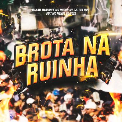 Brota na Ruinha (feat. MC MENOR DO DOZE) By Dj Sati Marconex, DJ Luky MPC, MC Murilo MT, MC MENOR DO DOZE's cover