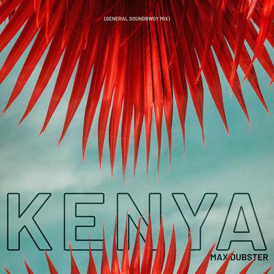 Kenya (General Soundbwoy Mix) By Max Dubster, General Soundbwoy's cover