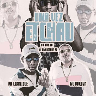 UMA VEZ E TCHAU (feat. Mc Amandinha Zs) By MC Buraga, MC LCKaiique, DJ Jeeh FDC, Mc Amandinha Zs's cover