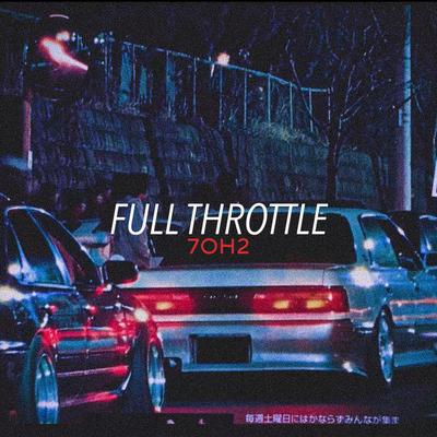 FULL THROTTLE By 7oh2's cover