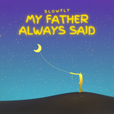 My father always said By SlowFly's cover