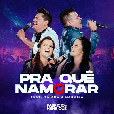 Pra Que Namorar By Fabrício & Henrique, Maiara & Maraisa's cover