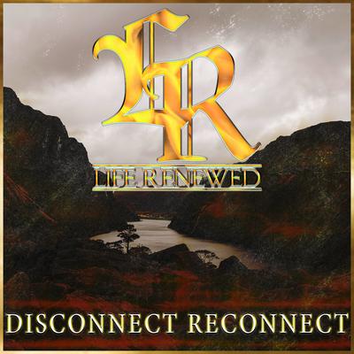 Disconnect Reconnect By Life Renewed, Eaves, Greater Is He's cover