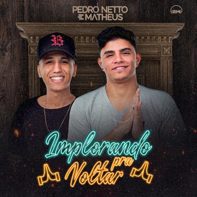 Implorando pra Voltar By Pedro Netto e Matheus's cover