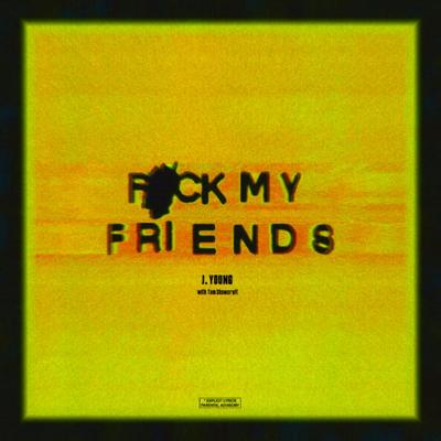 F*ck My Friends (With Tom Shawcroft) By J. Young, Tom Shawcroft, Bittersweet's cover