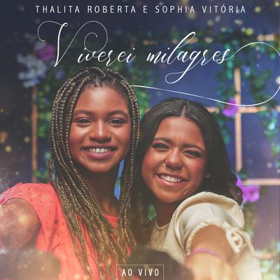 Viverei Milagres (Ao Vivo) By Thalita Roberta, Sophia Vitória's cover