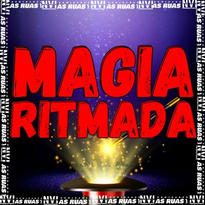 Magia Ritmada By MC LUIS DO GRAU, MC Zudo Boladão, DJ LEILTON 011, MC NAKASICK's cover
