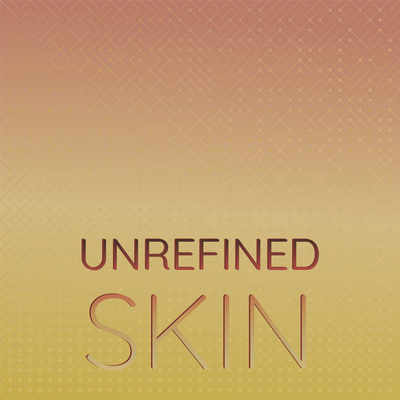 Unrefined Skin's cover