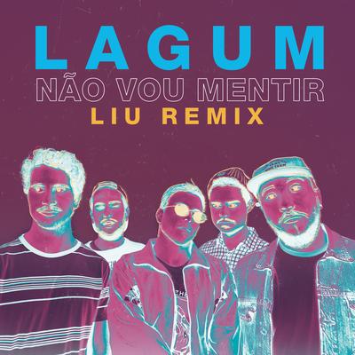 Não Vou Mentir (Liu Remix) By Lagum, Liu's cover