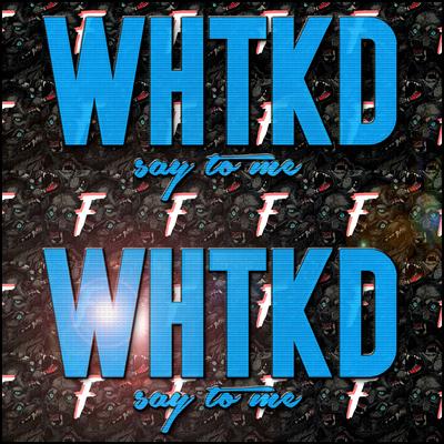 Say to Me (Fake Fiends Remix) By WHTKD's cover