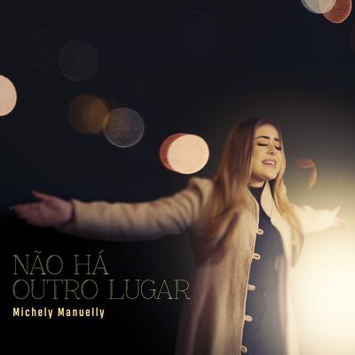 Não Há Outro Lugar (Playback) By Michely Manuely's cover