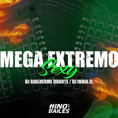 Mega Extremo Sexy By DJ INDIA ZL, DJ GUILHERME DUARTE's cover