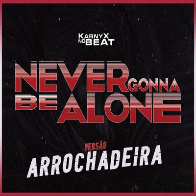 Never Gonna Be Alone - Versão Arrochadeira's cover