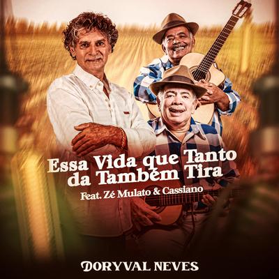 Essa Vida Que Tanto Dá Também Tira (feat. Zé Mulato & Cassiano) (feat. Zé Mulato & Cassiano) By Doryval Neves, Zé Mulato & Cassiano's cover