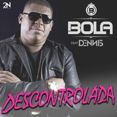 Descontrolada By Dennis, Bola's cover
