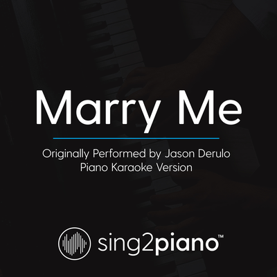 Marry Me (Originally Performed By Jason Derulo) (Piano Karaoke Version)'s cover