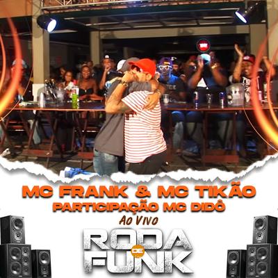 Mc Frank & Mc Tikão (Ao Vivo Roda de Funk) By Mc Didô, Mc Frank, Mc Tikão's cover