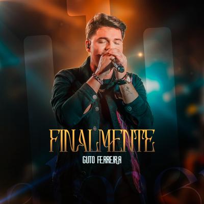 Finalmente (Ao Vivo) By Guto Ferreira's cover