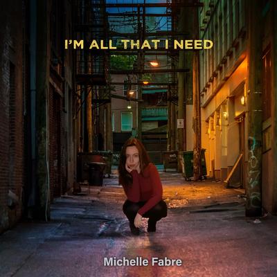 I'm All That I Need By Michelle Fabre's cover