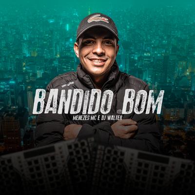 Bandido Bom By menezes Mc, DJ Walter's cover