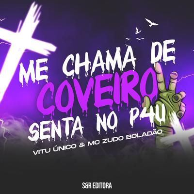 Me Chama de Coveiro Senta no P4u By Vitu Único, MC Zudo Boladão's cover