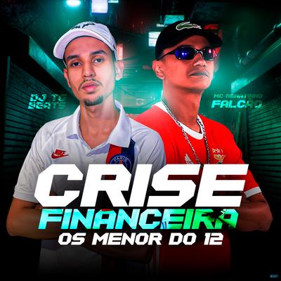Crise Financeira / Os Menor do 12 By DJ TG Beats, MC Renatinho Falcão's cover