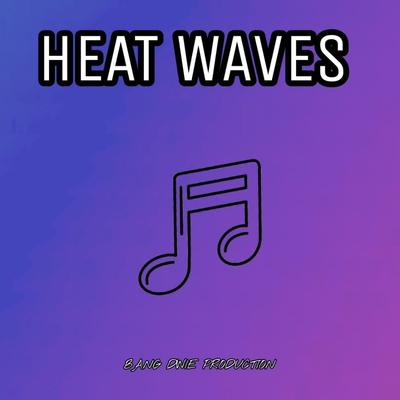 Heat Waves By Bang Dwie Production's cover