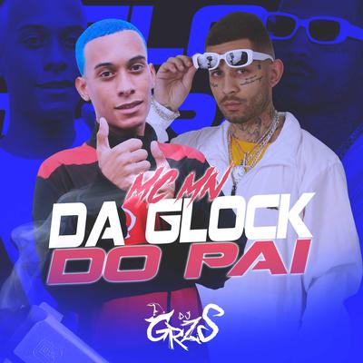 DA GLOCK DO PAI By DJ GRZS, MC MN's cover