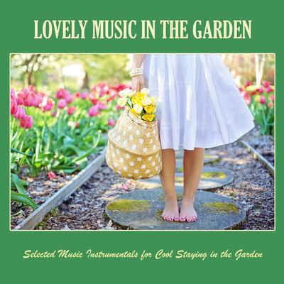 Lovely Music in the Garden: Selected Music Instrumentals for Cool Staying in the Garden's cover