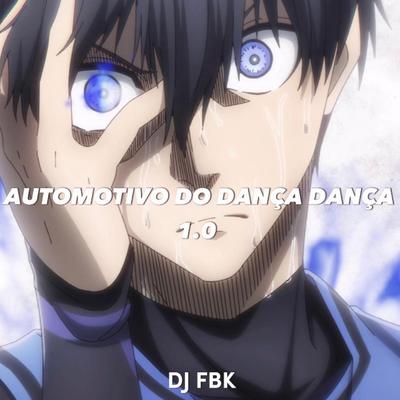 AUTOMOTIVO DO DANÇA DANÇA 1.0 (Speed up) By DJ FBK's cover