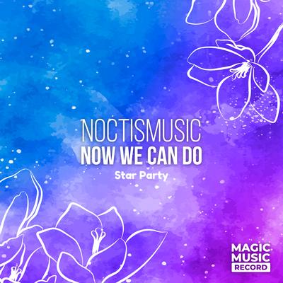 Now We Can Do By NoctisMusic, Magic Music Record, Star Party's cover