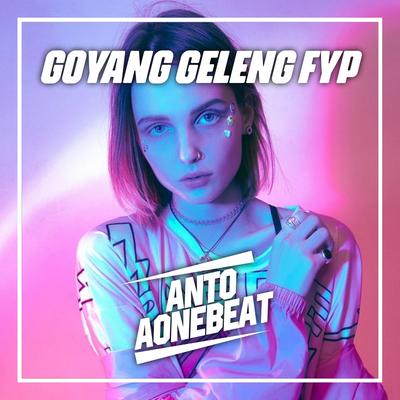 Goyang Geleng Fyp (Remix) By Antoaonebeat, Dj Ranno's cover