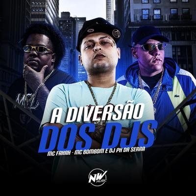 A Diversão dos Djs By DJ PH DA SERRA, Mc Bombom, MC Fahah's cover