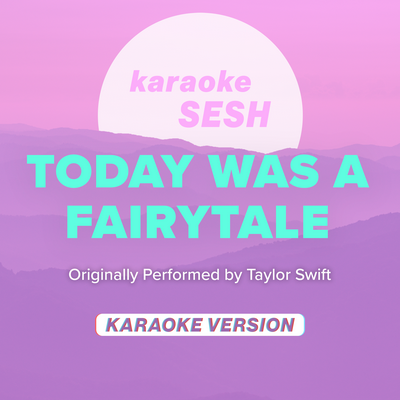 Today Was A Fairytale (Originally Performed by Taylor Swift) (Karaoke Version) By karaoke SESH's cover