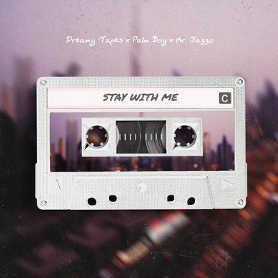 Stay With Me By Dreamy Tapes, Palm Boy, Mr. Jazzo's cover