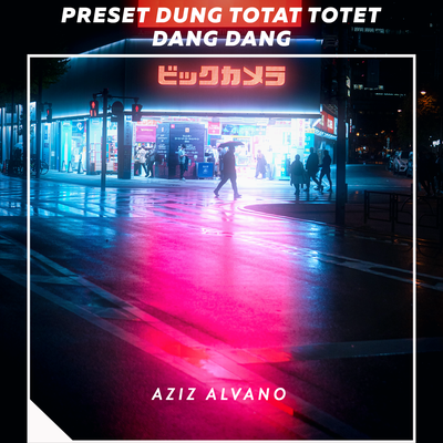 Preset Dung Totat Totet Dang Dang By Aziz Alvano's cover