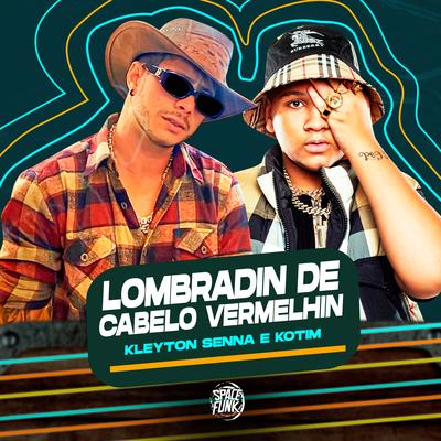 Lombradin de Cabelo Vermelhin (Versão Piseiro) By Kleyton Senna, Kotim, Wilson Castro's cover