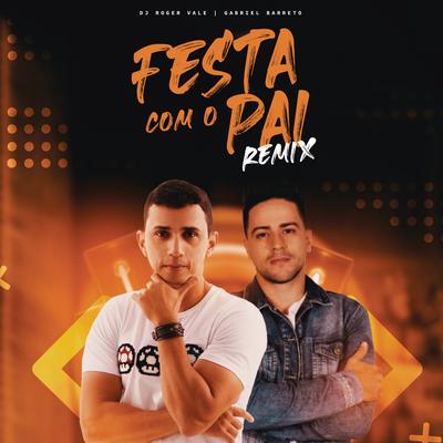 Festa com o Pai (Remix) By DJ Roger Vale, Gabriel Barreto, Eduardo Vieira's cover