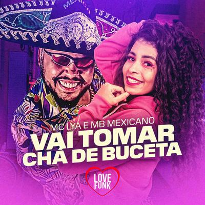 Vai Tomar Chá de Buceta By MC Lya, MB Mexicano's cover