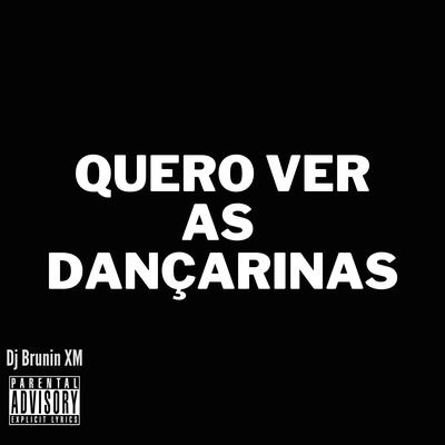 MTG Quero Ver as Dançarinas By Dj Brunin XM's cover