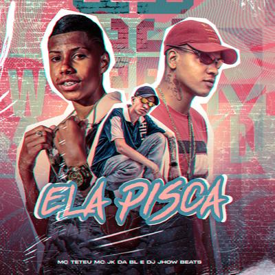 Ela Pisca By MC Teteu, MC JK Da BL, DJ JHOW BEATS's cover