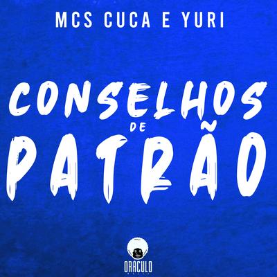 Conselhos de Patrão By Mcs Cuca e Yuri's cover