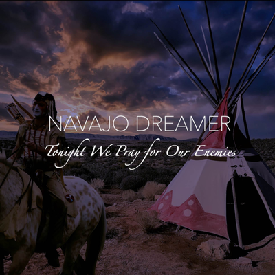 Tonight We Pray For Our Enemies By Navajo Dreamer's cover