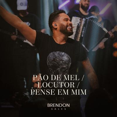 Pão de Mel / Loucutor / Pense em Mim (Ao Vivo) By Brendon Sales's cover