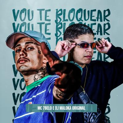 Vou Te Bloquear By Mc 7 Belo, DJ Maloka Original's cover